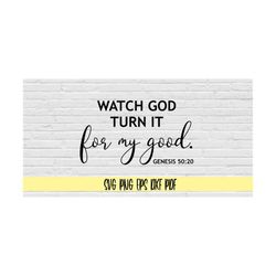 Watch God Turn It For My Good genesis 50:20 svg png eps dxf pdf/Christian Quote Svg/Faith svg/religious svg/Bible Script