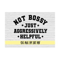 not bossy just aggressively helpful svg png eps dxf pdf/boss svg/bossy svg/funny bossy shirt tee sweater svg/boss babe s