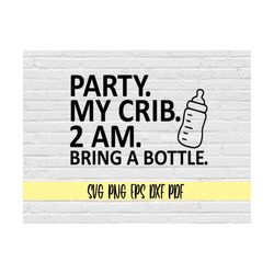 Party At My Crib 2 AM bring a bottle svg png eps dxf pdf/Funny Baby onsie svg/Baby Girl and Boy onsie/baby shower svg/bo