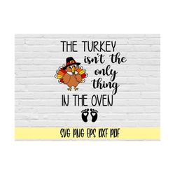 the turkey ain't the only thing in the oven svg png eps dxf pdf/thanksgiving pregnancy announcement shirt svg png/bun in
