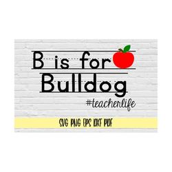 B is for bulldog teacherlife svg png eps dxf pdf/apply svg png clip art/teacherlife svg/teacher shirt svg/bulldogs schoo