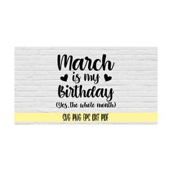 March is my birthday yes the whole month svg png eps dxf pdf/March birthday svg/birthday shirt svg png/bday svg/March bi