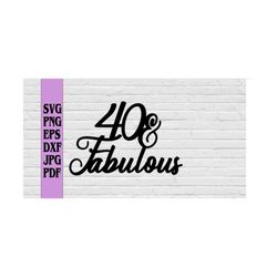 40 And Fabulous Cake Toppersvg png eps dxf jpg pdf/Birthday Cake Topper SVG/Birthday svg/Forty and Fabulous cake topper