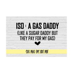 ISO: a gas daddy (like a sugar daddy but they pay for my gas) svg png eps dxf pdf/sugar daddy svg/gas daddy svg/gas svg/
