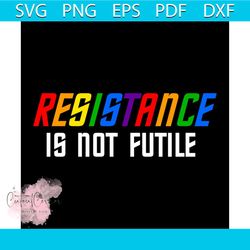 Resistance Is Not Futile Pride Rainbow Svg, LGBT Svg