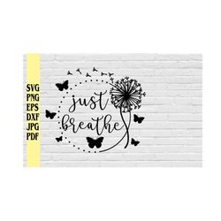 Just Breathe with Butterflies and dandelios svg png eps dxf jpg pdf/inspirational svg png/Wall Art Decals svg/Anxiety St