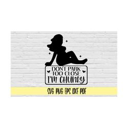 dont park too close im chunky svg png eps dxf pdf/funny car decal svg/funny mom decal svg/car decal women svg/big girl d