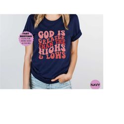 God Is Greater Than The Highs And Lows Tee, God Is Greater Christian Tee, Religious faith shirt, Aesthetic shirt, God Is