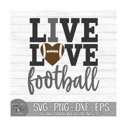 Live Love Football - Instant Digital Download - svg, png, dxf, and eps files included! I Love Football, Heart