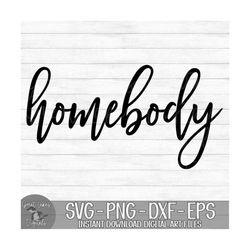 Homebody - Instant Digital Download - svg, png, dxf, and eps files included! Introvert, Women's, Funny, Stay Home