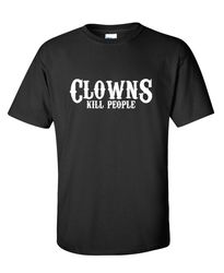 Clowns Kill People Funny T-Shirt PS_0704W Crazy Fun Kids Mens Womens Funny Humor T Shirts