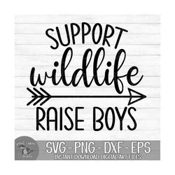 Support Wildlife Raise Boys - Instant Digital Download - svg, png, dxf, and eps files included!