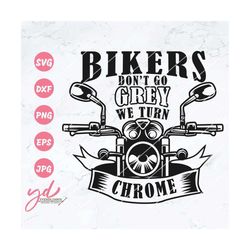 Bikers Don't Go Grey We Turn Chrome Svg | Motorcycle Svg | Biker T-Shirt Design | Bike Rider Svg | Sayings Cricut Clipar