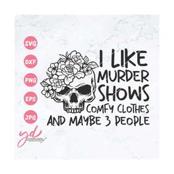I Love M*rder Shows Comfy Clothes and 3 People Svg Png | Floral Skull Svg | Skull with Flowers Svg | Flower Skull Svg |