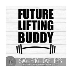 Future Lifting Buddy - Instant Digital Download - svg, png, dxf, and eps files included! Baby, Toddler, Children