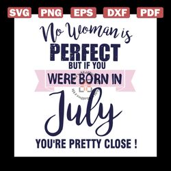 No woman is perfect, but if you were born in july, you're pretty close, Png, Dxf, Eps svg