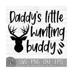 Daddy's Little Hunting Buddy - Instant Digital Download - svg, png, dxf, and eps files included! Baby, Deer Hunting, Buc