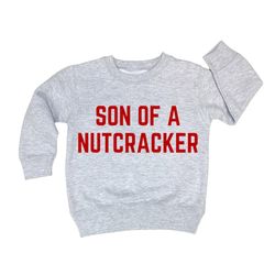 funny christmas sweatshirt toddler, baby boy christmas shirt, son of a nutcracker