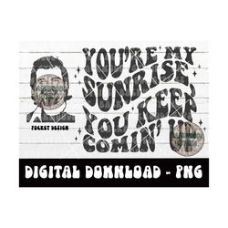 youre my sunrise png - country song - digital download - sublimation design - sunrise lyrics - sunrise png