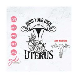 Mind Your Own Uterus Svg | Middle Finger Uterus Svg | Floral Uterus Svg | Angry Uterus Svg | Women's Choice Svg | Femini