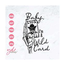 Baby, I'm a Wild Card Svg Png | Western Svg | Cowboy Skeleton Hand With Card Svg | Cowboy Svg Png | Digital File Ready f