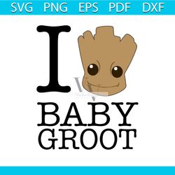 i love baby groot guardians of the galaxy svg, disney svg, baby groot svg, groot svg, guardiant svg, galaxy svg, marvel