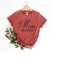 Mom Est 2023 Shirt, Mom Est Shirt, Mama Est 2023 Shirt, Mother Shirt, Gift For New Mom, Mama Shirt, New Mom Shirt, Mom G