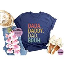 Dada- Daddy- Dad- Bruh Shirt, Dad Shirt, Best Dad Shirt, Best Dad Ever Tee, New Dad Tee, Father's Day Shirt, Gift For Da