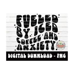Fueled By Iced Coffee and Anxiety PNG - Digital Download -Sublimation Design - Adult Humor PNG - Iced Coffee and Anxiety