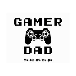 Gamer Dad SVG Fathers Day Svg Files For Cricut Dad Svg Daddy Svg Eps Dxf Png Jpg Instant Download