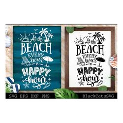 At the beach every hour is happy hour svg, Beach svg, Summer svg, Beach poster svg, The sea svg, Beach quotes svg, Ocean
