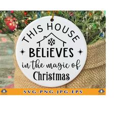 This house believes in the magic of Christmas SVG, Christmas ornaments 2023 SVG, Christmas gifts SVG, Sayings,Cut Files