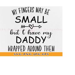 My fingers may be small but I have daddy Svg, Baby Quotes SVG, Baby onesie shirt SVG, Funny baby gifts Svg, Svg Files fo