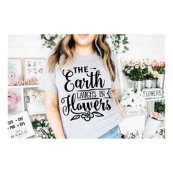 The Earth laughs in flowers SVG, Garden svg, Gardening svg, plants svg, Funny gardening svg, Garden sign svg,