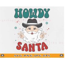 Howdy Santa SVG, Cowboy Santa Claus SVG, Retro Groovy Christmas, Western Christmas Shirt, Christmas Gifts, Xmas, Cut Fil