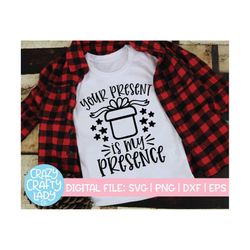 Your Present Is My Presence SVG, Christmas Cut File, Funny Holiday Saying, Women's Quote, Sarcastic Kid Shirt dxf eps pn