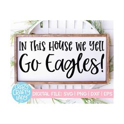 In This House We Yell Go Eagles SVG, Football Cut File, Sports Quote, Mascot Design, Team Saying, Wood Sign, dxf eps png