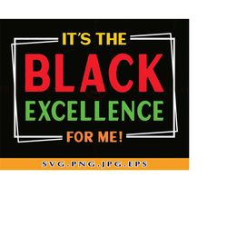 It's The Black Excellence For Me Svg, Black Pride Shirt Svg, African American Svg,Black History Svg,African Shirt, Files