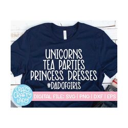 Dad of Girls SVG, Father's Day Cut File, Unicorns Tea Parties Princess Dresses, Funny Quote, Shirt Saying, dxf eps png,