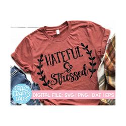 Hateful & Stressed SVG, Thanksgiving Cut File, Funny Fall Design, Mom Shirt Saying, Grateful Blessed Quote, dxf eps png,