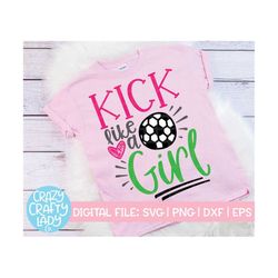 Kick Like a Girl SVG, Soccer Cut File, Funny, Cute Toddler Saying, Women's Sports Quote, Mom Shirt Design, dxf eps png,