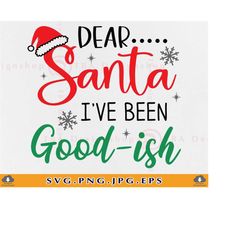 Dear Santa I've Been Goodish Svg, Christmas Kids SVG, Funny Christmas Shirt SVG, Christmas Gifts, Xmas Sayings,Cut Files