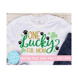 One Lucky Fur Mom SVG, St. Patrick's Day Cut File, Cute Dog Owner Design, Women's Clover Saying, Cat Quote, dxf eps png,