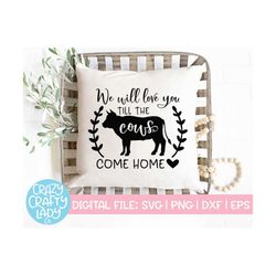we will love you till the cows come home svg, home decor cut file, farmhouse saying, baby nursery quote, dxf eps png, si