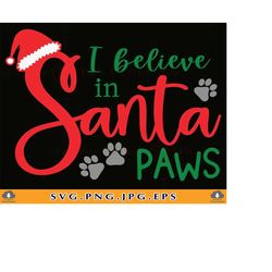 I believe in Santa Paws Svg, Christmas Svg, Paw Christmas Svg, Funny Dog Lovers, Xmas Dog Svg, files for Cricut, Svg, Ep