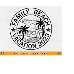 Family Beach Vacation 2023 SVG, Family Beach Shirts SVG, Summer Beach Trip, Summer Gifts, Family Matching Shirts, Cut Fi