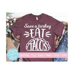Save a Turkey Eat Tacos SVG, Funny Thanksgiving Cut File, Fall Design, Cute Autumn Saying, Mom Shirt Quote, dxf eps png,