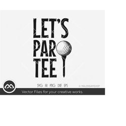 Golfer SVG Let's par tee - golf svg, golfing svg, golfer svg, golf clipart, golf vector, dxf, png