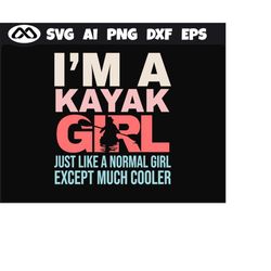 kayak SVG I'm a Kayak Girl - kayak svg, kayaking svg, canoe svg, boating svg, fishing svg, boat svg for kayak lovers