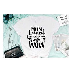 Mom turned upside down spells wow svg, Mom Life Svg, Mom svg, Mothers Day svg, Mama svg, Funny Mom svg, Mother svg